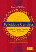 Ler Felicidade genuína: Meditação como o caminho para a realização, do autor B. Alan Wallace Ler Felicidade genuína: Meditação como o caminho para a realização, do autor B. Alan Wallace