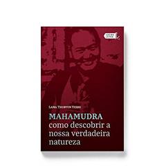 Mahamudra. Como Descobrir a Nossa Verdadeira Natureza, do autor Lama Thubten Yeshe