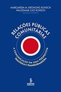 Ler Relações públicas comunitárias: a comunicação em uma perspectiva dialógica e transformadora, do autor Waldemar Luiz Kunsch; Margarida Maria Krohling Kunsch