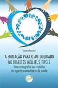 Ler A educação para o autocuidado no Diabetes Mellitus Tipo 2: uma etnografia do trabalho do agente comunitário de saúde, do autor Simone Roecker Ler A educação para o autocuidado no Diabetes Mellitus Tipo 2: uma etnografia do trabalho do agente comunitário de saúde, do autor Simone Roecker