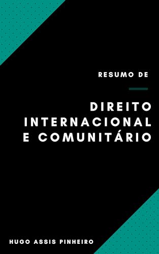 Ler Resumo de Direito Internacional e Comunitário, do autor Hugo Assis Pinheiro Ler Resumo de Direito Internacional e Comunitário, do autor Hugo Assis Pinheiro