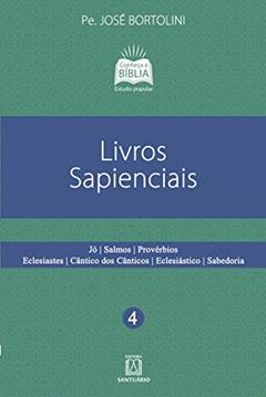 Livros Sapienciais: jó i Salmos i Provérbios i Eclesiastes i Cântico dos Cânticos i Eclesiástico i Sabedoria., do autor Pe José Bortolini