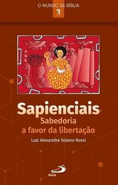 Sapienciais: Sabedoria a Favor da Libertação: Sabedoria a Favor da Libertação, do autor Luiz Alexandre Solano Rossi