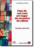 Ler Faça de sua casa um lugar de encontros de sábios: Teologia sapiencial - vol. 07, do autor Jacil Rodrigues de Brito Ler Faça de sua casa um lugar de encontros de sábios: Teologia sapiencial - vol. 07, do autor Jacil Rodrigues de Brito