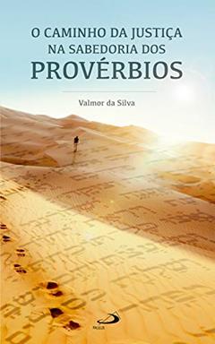 O caminho da justiça na sabedoria dos Provérbios (Temas bíblicos), do autor Valmor da Silva