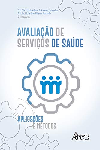 Ler Avaliação de Serviços de Saúde: Aplicações e Métodos, do autor Eliete Albano de Azevedo Guimarães; Richardson Miranda Machado