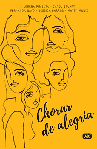 Ler Chorar de Alegria, do autor Carol Stuart; Fernanda Gayo; Jéssica Barros; Lorena Pimenta; Maysa Muniz