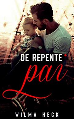 De repente,pai (Amor de pai Livro 3), do autor Wilma Heck Heck