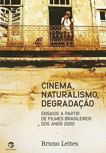 Ler Cinema, Naturalismo, Degradação: Ensaios a Partir de Filmes Brasileiros dos Anos 2000, do autor Bruno Leites