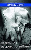 Ler Desumano e degradante, do autor Patricia Cornwell