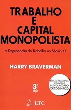 Trabalho e Capital Monopolista: A Degradação do Trabalho no Século XX, do autor Braverman