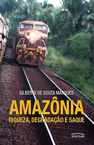 Ler Amazônia: Riqueza, Degradação e Saque, do autor Gilberto de Souza Marques Ler Amazônia: Riqueza, Degradação e Saque, do autor Gilberto de Souza Marques