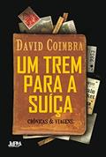 Ler Um Trem Para a Suíça, do autor David Coimbra