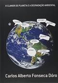 Ler O Clamor do Planeta e a Degradação Ambiental, do autor Carlos Alberto Fonseca Dóro Ler O Clamor do Planeta e a Degradação Ambiental, do autor Carlos Alberto Fonseca Dóro