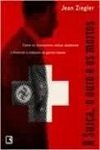 Ler A Suíça, O Ouro E Os Mortos, do autor Jean Ziegler