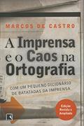 Ler A IMPRENSA E O CAOS NA ORTOGRAFIA, do autor Marcos de Castro