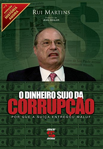 Ler Dinheiro sujo da corrupção: Por que a suíça entregou Maluf, do autor Rui Martins