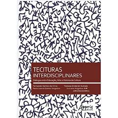 Tecituras interdisciplinares: diálogos entre educação, arte e história da cultura, do autor Fernando Santos da Silva