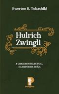 Ler Hulrich Zwingli: A Origem Intelectual Da Reforma Suíça, do autor EWERTON B. TOKA Ler Hulrich Zwingli: A Origem Intelectual Da Reforma Suíça, do autor EWERTON B. TOKA