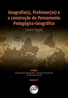 Geografia(s), professor(es) e a construção do pensamento pedagógico-geográfico coleção educação e geografia - tramas e tessituras contemporâneas - volume i, do autor CARINA COPATTI