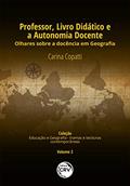Ler Professor, livro didático e a autonomia docente: olhares sobre a docência em geografia coleção educação e geografia - tramas e tessituras contemporâneas - volume 2, do autor Carina Copatti Ler Professor, livro didático e a autonomia docente: olhares sobre a docência em geografia coleção educação e geografia - tramas e tessituras contemporâneas - volume 2, do autor Carina Copatti