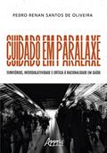 Ler Cuidado em Paralaxe: territórios, intersubjetividade e crítica à racionalidade em saúde, do autor Pedro Renan Santos de Oliveira Ler Cuidado em Paralaxe: territórios, intersubjetividade e crítica à racionalidade em saúde, do autor Pedro Renan Santos de Oliveira