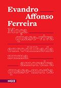 Moça quase-viva enrodilhada numa amoreira quase morta, do autor Evandro Affonso Ferreira