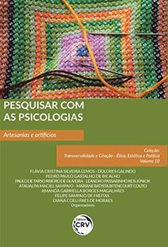 Pesquisar com as psicologias: Artesanias e artifícios Coleção Transversalidade e Criação - Ética, Estética e Política - Volume 10, do autor Flávia Cristina Silveira Lemos; Dolores Galindo; Pedro Paulo Gastalho de Bicalho; Paulo de Tarso Ribeiro de Oliveira; Leandro Pa
