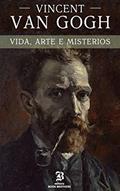 Ler Vincent van Gogh: A vida, arte e mistérios de um dos maiores pintores da história, do autor Peter S.  Neil