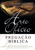 Ler Arte e o Ofício da Pregação Bíblica, a, do autor Haddon W. Robinson; Graig Brian Larson