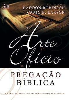 Arte e o Ofício da Pregação Bíblica, a, do autor Haddon W. Robinson; Graig Brian Larson