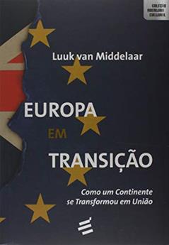 Europa em Transição. Como Um Continente Se Transformou em União, do autor Luuk Van Middelaar