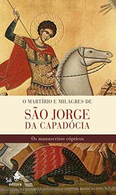 O martírio e milagres de São Jorge da Capadócia: Os manuscritos cópticos, do autor Budge Ernest A. Wallis