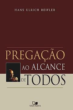 Pregação ao Alcance de Todos, do autor Hans Ulrich Reifler