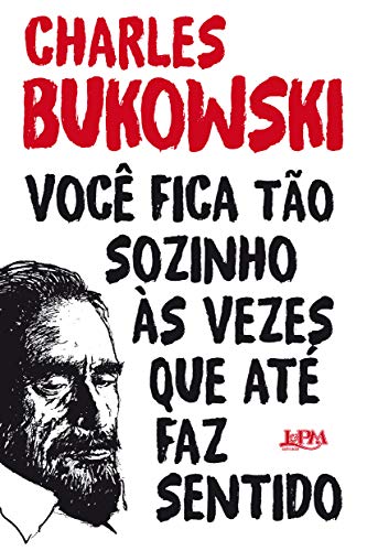 Você Fica Tão Sozinho às Vezes que Até faz Sentido, do autor Charles Bukowski