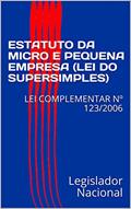 Ler ESTATUTO DA MICRO E PEQUENA EMPRESA (LEI DO SUPERSIMPLES): LEI COMPLEMENTAR Nº 123/2006, do autor Legislador Nacional