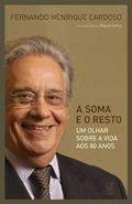 Ler A soma e o resto: um olhar sobre a vida aos 80 anos, do autor Fernando Henrique Cardoso Ler A soma e o resto: um olhar sobre a vida aos 80 anos, do autor Fernando Henrique Cardoso