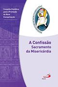 Ler A Confissão: Sacramento da Misericórdia: Jubileu da Misericórdia - 2015 | 2016 (Misericordiosos como o Pai), do autor Conselho Pontifício para a Promoção da Nova Evangelização
