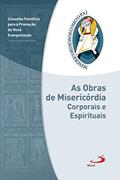 Ler As obras de misericórdia corporais e espirituais: Jubileu da Misericórdia - 2015 | 2016 (Misericordiosos como o Pai), do autor Conselho Pontifício para a Promoção da Nova Evangelização