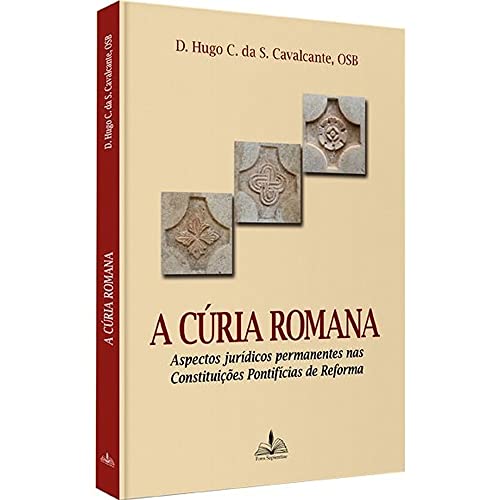 Ler A cúria romana: Aspectos jurídicos permanentes nas constituições pontifícias de reforma, do autor Hugo Cavalcante Ler A cúria romana: Aspectos jurídicos permanentes nas constituições pontifícias de reforma, do autor Hugo Cavalcante