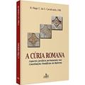 Ler A cúria romana: Aspectos jurídicos permanentes nas constituições pontifícias de reforma, do autor Hugo Cavalcante Ler A cúria romana: Aspectos jurídicos permanentes nas constituições pontifícias de reforma, do autor Hugo Cavalcante