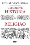 Ler Uma Breve História da Religião, do autor Richard Holloway