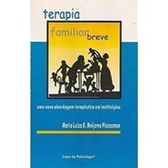 Terapia Familiar Breve: uma Nova Abordagem Terapêutica em Instituições, do autor Maria Luiza R. Meijome Piszezman
