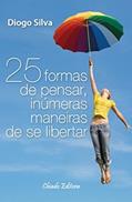 Ler 25 formas de pensar, inúmeras maneiras de se libertar, do autor Diogo Silva Ler 25 formas de pensar, inúmeras maneiras de se libertar, do autor Diogo Silva