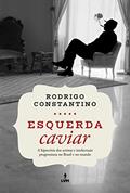 Ler Esquerda Caviar: A hipocrisia dos artistas e intelectuais progressistas no Brasil e no mundo, do autor Rodrigo Constantino Ler Esquerda Caviar: A hipocrisia dos artistas e intelectuais progressistas no Brasil e no mundo, do autor Rodrigo Constantino