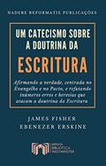 Ler Um Catecismo sobre a Doutrina da Escritura: Afirmando a verdade, centrada no Evangelho e no Pacto, e refutando inúmeros erros e heresias que atacam a doutrina da Escritura, do autor James Fisher Ler Um Catecismo sobre a Doutrina da Escritura: Afirmando a verdade, centrada no Evangelho e no Pacto, e refutando inúmeros erros e heresias que atacam a doutrina da Escritura, do autor James Fisher