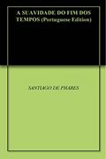 Ler A SUAVIDADE DO FIM DOS TEMPOS, do autor SANTIAGO DE PHARES Ler A SUAVIDADE DO FIM DOS TEMPOS, do autor SANTIAGO DE PHARES