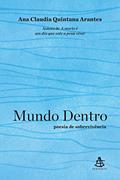 Ler Mundo dentro: poesia de sobrevivência, do autor Ana Claudia Quintana Arantes Ler Mundo dentro: poesia de sobrevivência, do autor Ana Claudia Quintana Arantes