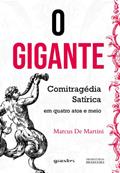Ler O Gigante: Comitragédia Satírica em Quatro Atos e Meio, do autor Marcus De Martini Ler O Gigante: Comitragédia Satírica em Quatro Atos e Meio, do autor Marcus De Martini