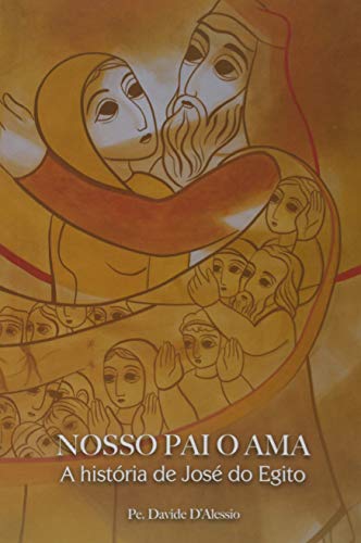 Ler Nosso Pai o Ama - a História de José do Egito, do autor Davide D'alessio Ler Nosso Pai o Ama - a História de José do Egito, do autor Davide D'alessio